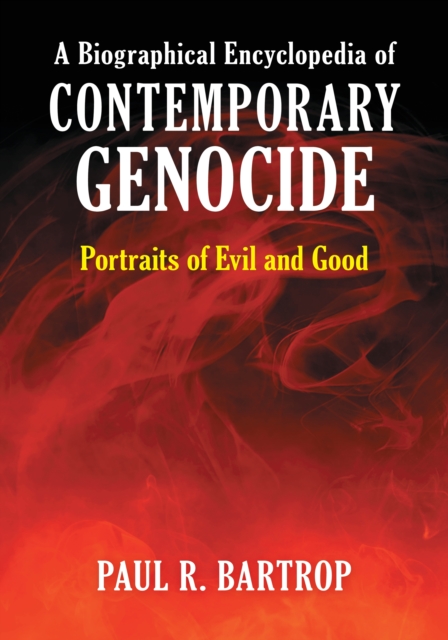 A Biographical Encyclopedia of Contemporary Genocide : Portraits of Evil and Good, EPUB eBook