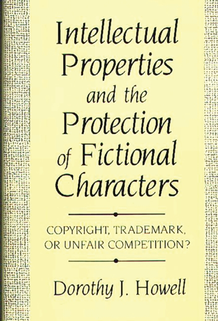 Intellectual Properties and the Protection of Fictional Characters : Copyright, Trademark, or Unfair Competition?, PDF eBook
