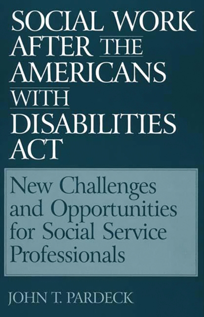 Social Work After the Americans With Disabilities Act : New Challenges and Opportunities for Social Service Professionals, PDF eBook