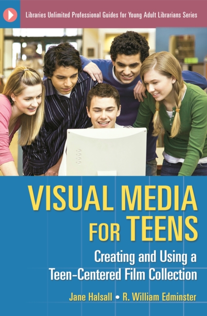 Visual Media for Teens : Creating and Using a Teen-Centered Film Collection, PDF eBook