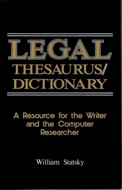 Legal Thesaurus/Legal Dictionary : A Resource for the Writer and Computer Researcher, Paperback Book
