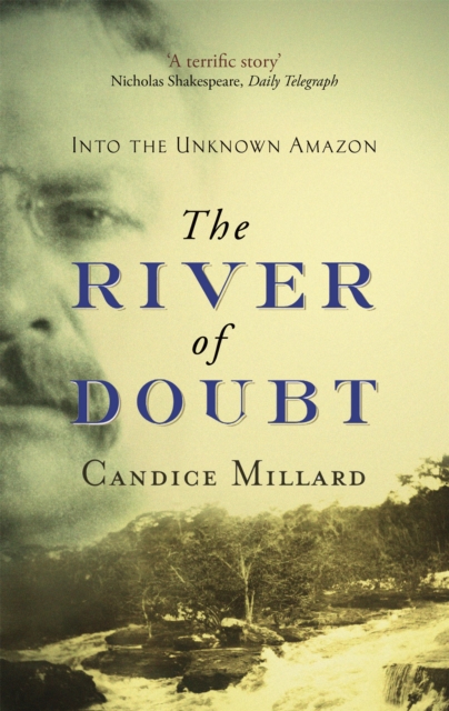The River Of Doubt : Into the Unknown Amazon, Paperback / softback Book