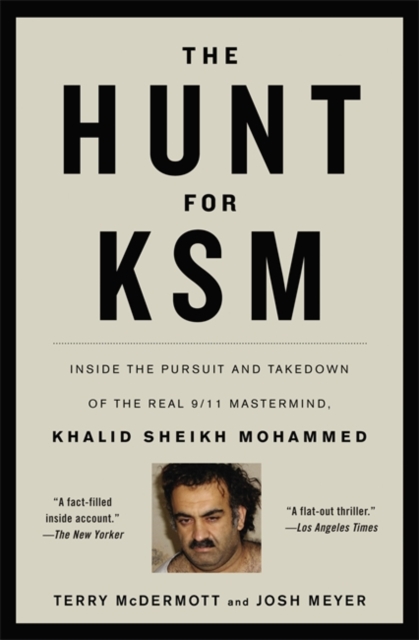 The Hunt for KSM : Inside the Pursuit and Takedown of the Real 9/11 Mastermind, Khalid Sheikh Mohammed, Paperback / softback Book