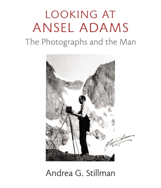 Looking at Ansel Adams : The Photographs and the Man, Hardback Book