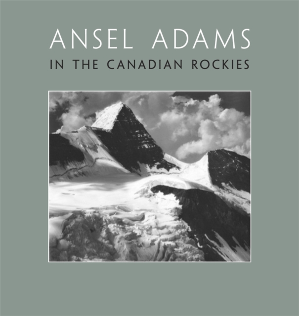 Ansel Adams in the Canadian Rockies, Hardback Book