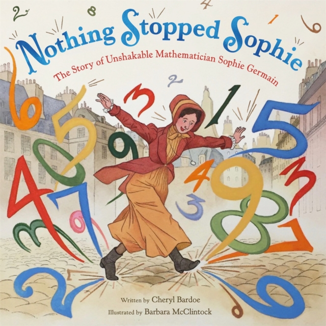 Nothing Stopped Sophie : The Story of Unshakable Mathematician Sophie Germain, Hardback Book