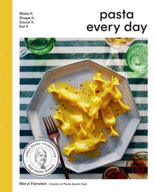 Pasta Every Day : Make It, Shape It, Sauce It, Eat It, Hardback Book