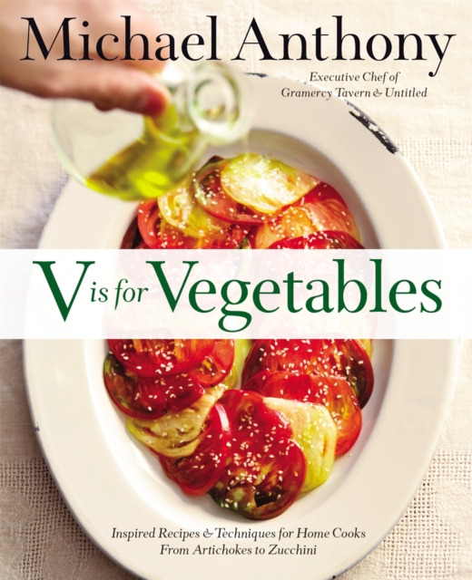 V Is For Vegetables : Inspired Recipes & Techniques for Home Cooks - from Artichokes to Zucchini, Hardback Book