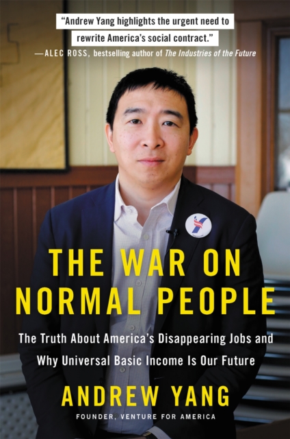 The War on Normal People : The Truth About America's Disappearing Jobs and Why Universal Basic Income Is Our Future, Paperback / softback Book
