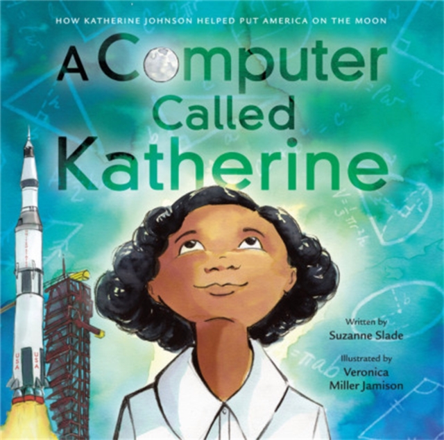 A Computer Called Katherine : How Katherine Johnson Helped Put America on the Moon, Hardback Book