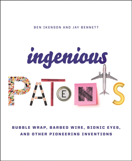 Ingenious Patents (Revised) : Bubble Wrap, Barbed Wire, Bionic Eyes, and Other Pioneering Inventions, Hardback Book