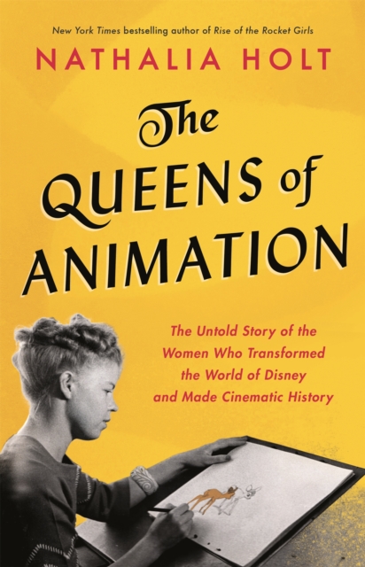 The Queens of Animation : The Untold Story of the Women Who Transformed the World of Disney and Made Cinematic History, Hardback Book
