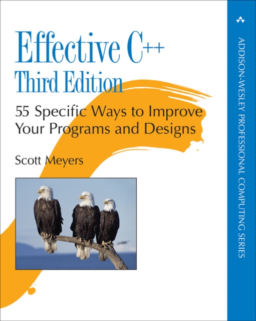 Effective C++ : 55 Specific Ways to Improve Your Programs and Designs, Paperback / softback Book