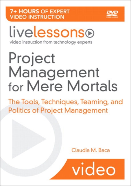 Project Management for Mere Mortals LiveLessons (Video Training) : The Tools, Techniques, Teaming, and Politics of Project Management, Mixed media product Book