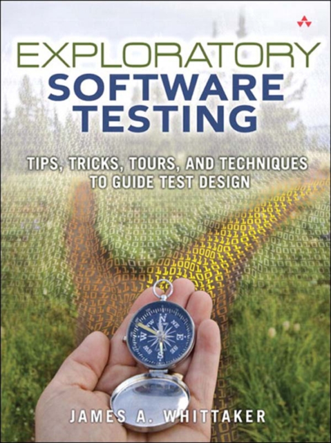 Exploratory Software Testing : Tips, Tricks, Tours, and Techniques to Guide Test Design, EPUB eBook