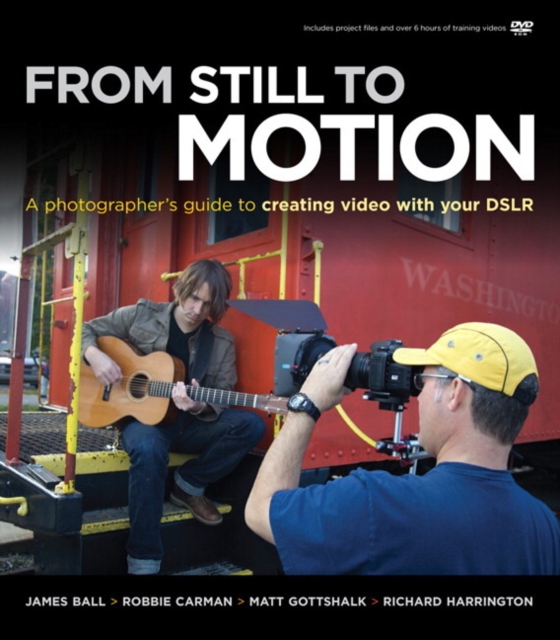 From Still to Motion : A photographer's guide to creating video with your DSLR, EPUB eBook