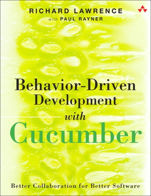 Behavior-Driven Development with Cucumber : Better Collaboration for Better Software, Paperback / softback Book