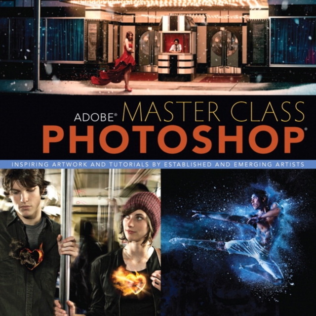 Adobe Master Class : Photoshop Inspiring artwork and tutorials by established and emerging artists, Paperback / softback Book