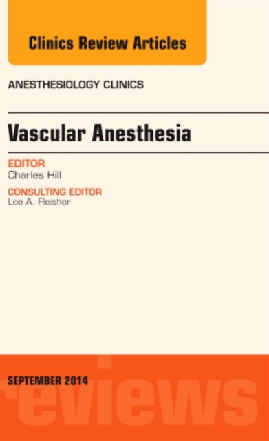 Vascular Anesthesia, An Issue of Anesthesiology Clinics : Volume 32-3, Hardback Book