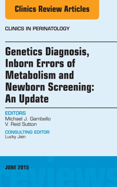 Genetics Diagnosis, Inborn Errors of Metabolism and Newborn Screening: An Update, An Issue of Clinics in Perinatology, EPUB eBook