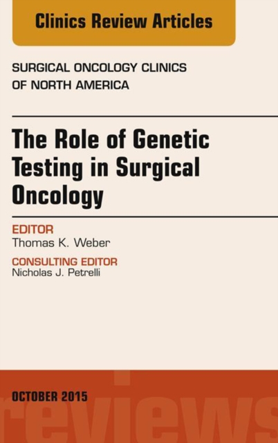 The Role of Genetic Testing in Surgical Oncology, An Issue of Surgical Oncology Clinics of North America, EPUB eBook