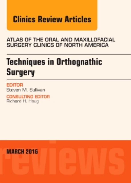 Techniques in Orthognathic Surgery, An Issue of Atlas of the Oral and Maxillofacial Surgery Clinics of North America : Volume 24-1, Hardback Book
