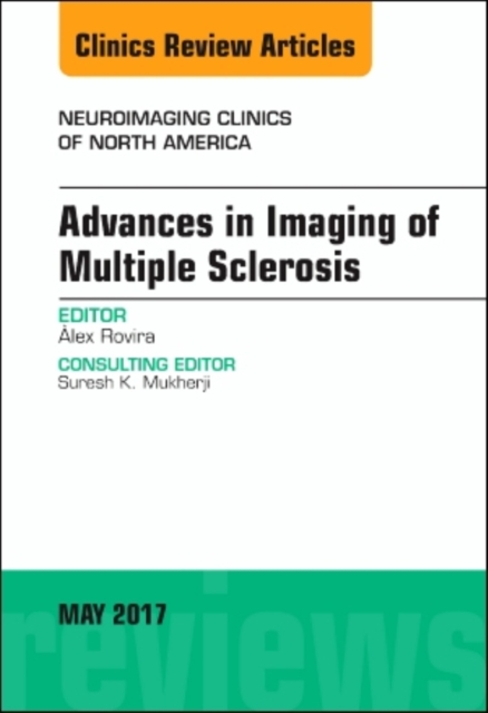 Advances in Imaging of Multiple Sclerosis, An Issue of Neuroimaging Clinics of North America : Volume 27-2, Hardback Book