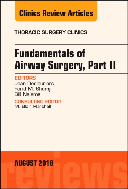 Fundamentals of Airway Surgery, Part II, An Issue of Thoracic Surgery Clinics : Volume 28-3, Hardback Book