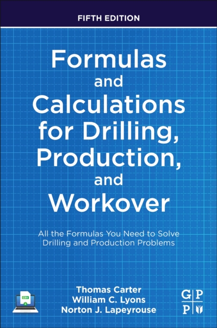 Formulas and Calculations for Drilling, Production, and Workover : All the Formulas You Need to Solve Drilling and Production Problems, Paperback / softback Book