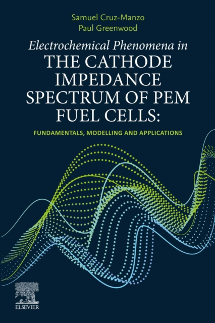 Electrochemical Phenomena in the Cathode Impedance Spectrum of PEM Fuel Cells : Fundamentals and Applications, EPUB eBook
