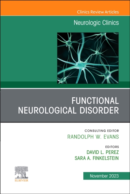 Functional Neurological Disorder, An Issue of Neurologic Clinics : Volume 41-4, Hardback Book