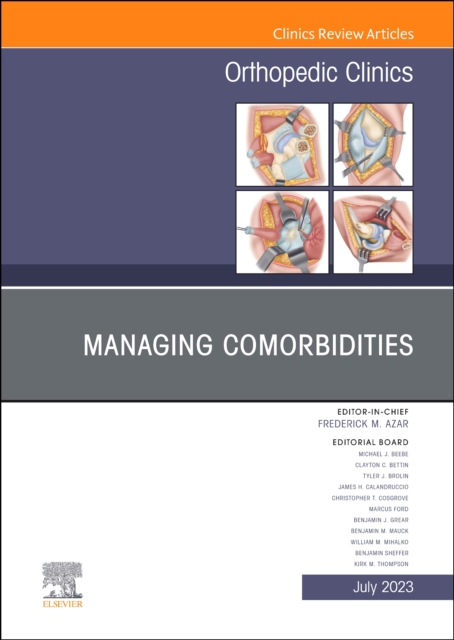 Managing Comorbidities, An Issue of Orthopedic Clinics : Volume 54-3, Hardback Book