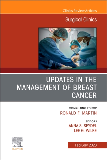 Updates in the Management of Breast Cancer, An Issue of Surgical Clinics : Volume 103-1, Hardback Book