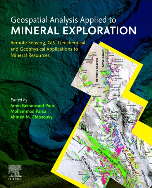 Geospatial Analysis Applied to Mineral Exploration : Remote Sensing, GIS, Geochemical, and Geophysical Applications to Mineral Resources, Paperback / softback Book