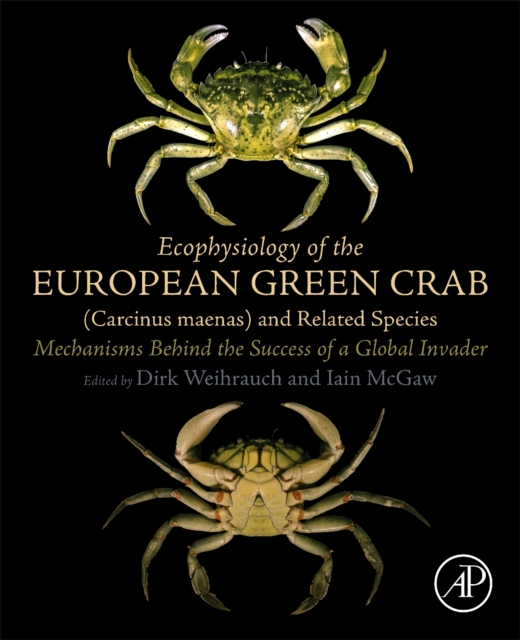 Ecophysiology of the European Green Crab (Carcinus maenas) and Related Species : Mechanisms Behind the Success of a Global Invader, Paperback / softback Book