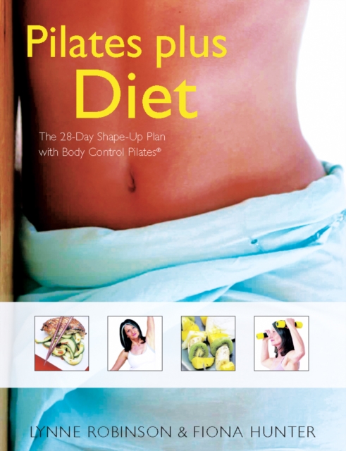 Pilates Plus Diet : The 28-Day Shape-Up Plan with Body, Paperback Book