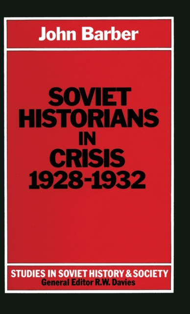 Soviet Historians in Crisis, 1928-32, Hardback Book