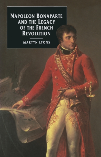 Napoleon Bonaparte and the Legacy of the French Revolution, Paperback / softback Book