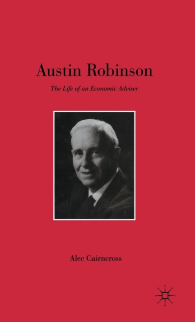 Austin Robinson : The Life of an Economic Adviser, Hardback Book