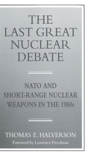 The Last Great Nuclear Debate : NATO and Short-range Nuclear Weapons in the 1980's, Hardback Book