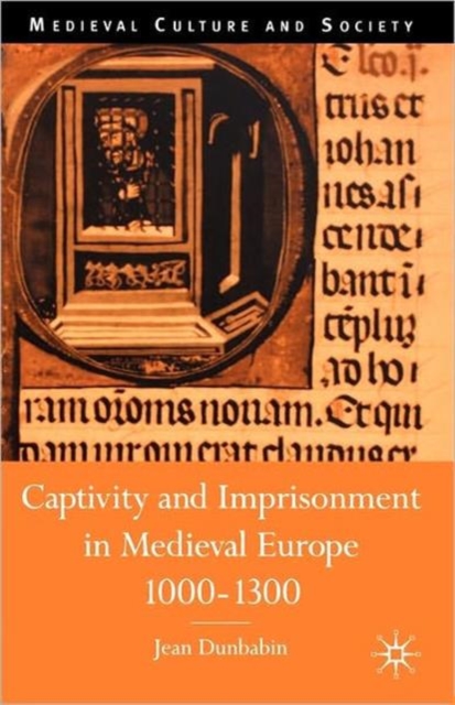 Captivity and Imprisonment in Medieval Europe, 1000-1300, Paperback / softback Book