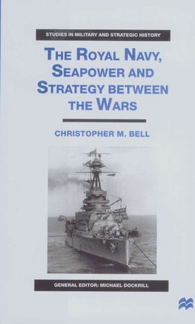 The Royal Navy, Seapower and Strategy between the Wars, Hardback Book