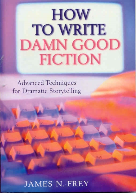 How to Write Damn Good Fiction : Advanced Techniques for Dramatic St, Paperback Book