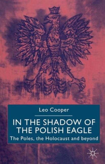 In the Shadow of the Polish Eagle : The Poles, the Holocaust and Beyond, Paperback / softback Book