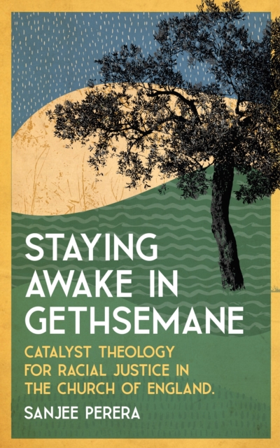 Staying Awake in Gethsemane : Catalyst Theology for Racial Justice in the Church of England., Paperback / softback Book
