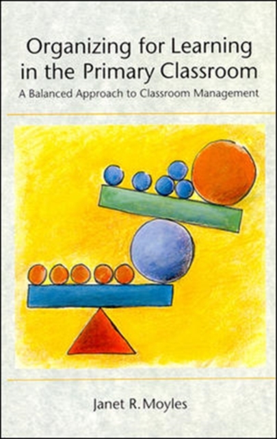 Organizing for Learning in the Primary Classroom : A Balanced Approach to Classroom Management, Undefined Book