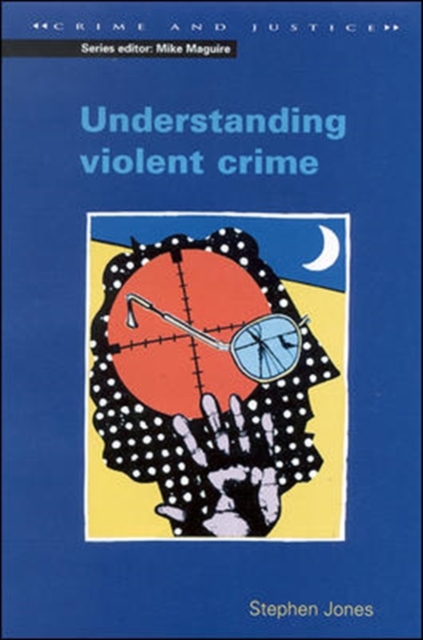 UNDERSTANDING VIOLENT CRIME, Paperback / softback Book