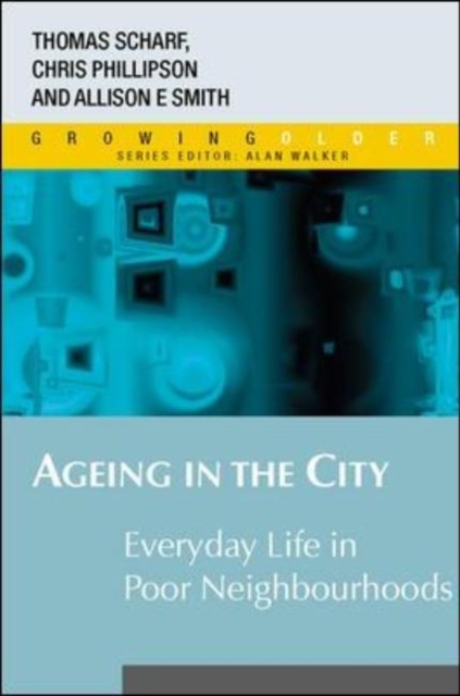 Ageing in the City : Everyday Life in Poor Neighbourhoods, Hardback Book