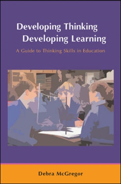 Developing Thinking, Developing Learning : A Guide to Thinking Skills in Education, Hardback Book