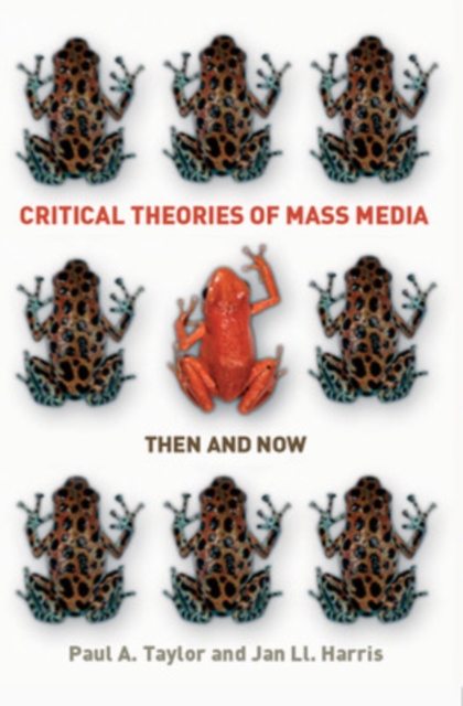 Critical Theories of Mass Media: Then and Now, Paperback / softback Book